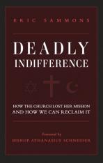 Deadly Indifference: How the Church Lost Her Mission And How We can Reclaim It